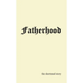 Fatherhood: the shortened story - Hardcover