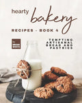 Hearty Bakery Recipes - Book 4: Tempting Artisanal Bread and Pastries - Paperback