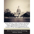 House Hearing, 110th Congress: Breeding, Drugs, and Breakdowns: The State of Thoroughbred Horseracing and the Welfare of the Thoroughbred Racehorse - Paperback