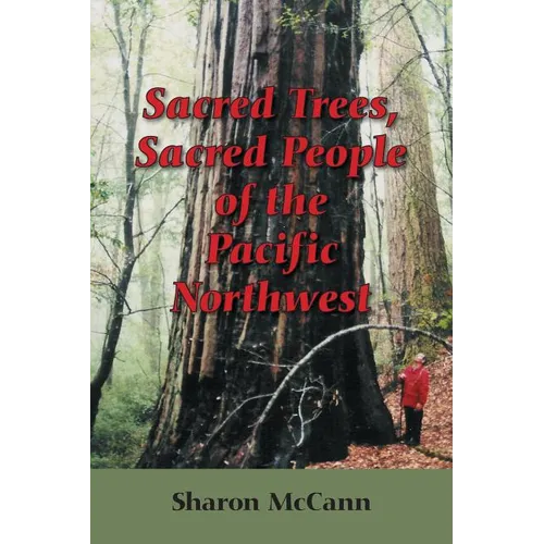 Sacred Trees, Sacred People of the Pacific Northwest - Paperback