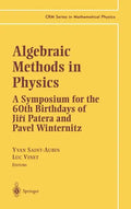 Algebraic Methods in Physics: A Symposium for the 60th Birthdays of Jiri Patera and Pavel Winternitz - Hardcover
