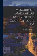 Memoirs of Madame Du Barry, of the Court of Louis XV - Paperback