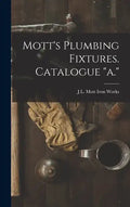 Mott's Plumbing Fixtures. Catalogue "a." - Hardcover