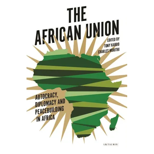 The African Union: Autocracy, Diplomacy and Peacebuilding in Africa - Paperback