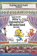 Lewis Carroll's Alice's Adventures in Wonderland for Kids: 3 Short Melodramatic Plays for 3 Group Sizes - Paperback
