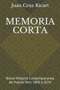 Memoria Corta: Breve Historia Contemporanea de Puerto Rico 1800 a 2016 - Paperback