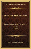 Dickison And His Men: Reminiscences Of The War In Florida (1890) - Hardcover