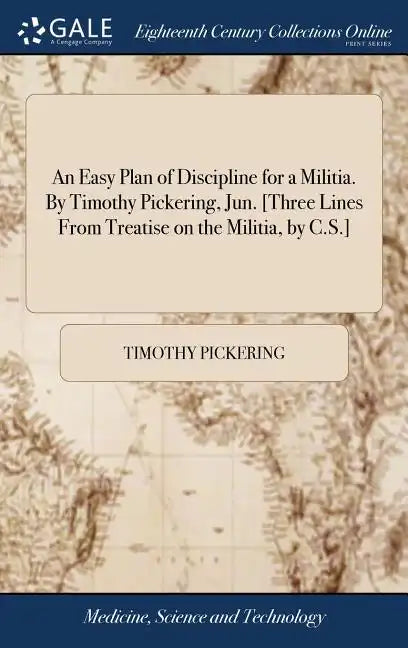 An Easy Plan of Discipline for a Militia. By Timothy Pickering, Jun. [Three Lines From Treatise on the Militia, by C.S.] - Hardcover