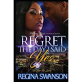 Regret The Day I Said Yes: Too Late For Sorry - Paperback