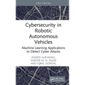 Cybersecurity in Robotic Autonomous Vehicles: Machine Learning Applications to Detect Cyber Attacks - Hardcover