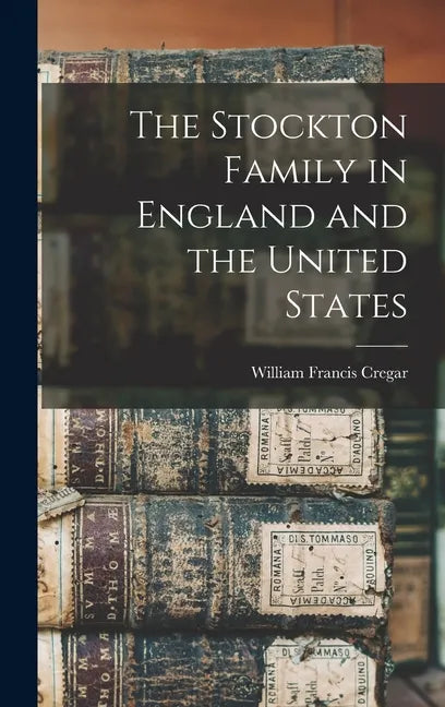 The Stockton Family in England and the United States - Hardcover