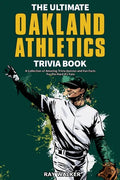 The Ultimate Oakland Athletics Trivia Book: A Collection of Amazing Trivia Quizzes and Fun Facts for Die-Hard A's Fans! - Paperback