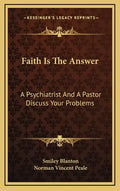 Faith Is the Answer: A Psychiatrist and a Pastor Discuss Your Problems - Hardcover