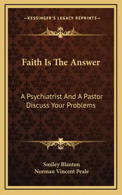 Faith Is the Answer: A Psychiatrist and a Pastor Discuss Your Problems - Hardcover
