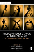 The Body in Sound, Music and Performance: Studies in Audio and Sonic Arts - Paperback