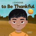 I Choose to Be Thankful: A Rhyming Picture Book About Gratitude - Paperback
