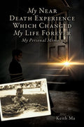 My Near Death Experience Which Changed My Life Forever: My Personal Memoir - Paperback