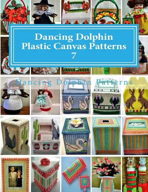 Dancing Dolphin Plastic Canvas Patterns 7: DancingDolphinPatterns.com - Paperback