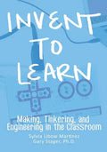 Invent To Learn: Making, Tinkering, and Engineering in the Classroom - Paperback