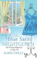 The Blue Satin Nightgown: My French Makeover at Age 78 - Paperback