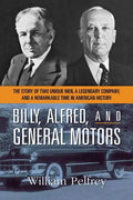 Billy, Alfred, and General Motors: The Story of Two Unique Men, a Legendary Company, and a Remarkable Time in American History - Paperback