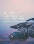 101 Ways to Help Your Heart Heal After Loss - Paperback