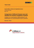 Comparison of different features sets and classifiers for emotion recognition of speech: Vergleich von verschiedenen Merkmalssätzen und Klassifizierer - Paperback