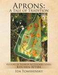 Aprons: A Tale of Tradition: History of Fashion Accessories Series: Kitchen Attire - Paperback