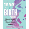 The Book of Birth, Volume I: A Sevenfold Approach to Your Ideal, Perfect Conception, Pregnancy, and Birth - Paperback