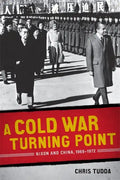 A Cold War Turning Point: Nixon and China, 1969-1972 - Paperback