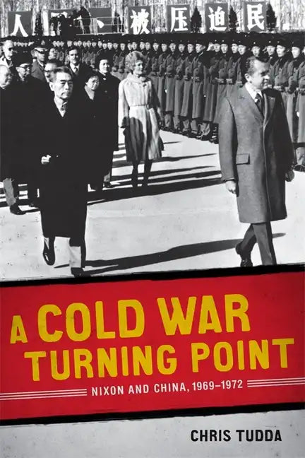 A Cold War Turning Point: Nixon and China, 1969-1972 - Paperback