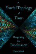 A Fractal Topology of Time: Deepening Into Timelessness - Paperback