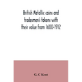 British metallic coins and tradesmen's tokens with their value from 1600-1912 - Paperback
