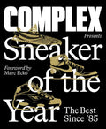 Complex Presents: Sneaker of the Year: The Best Since '85 - Hardcover