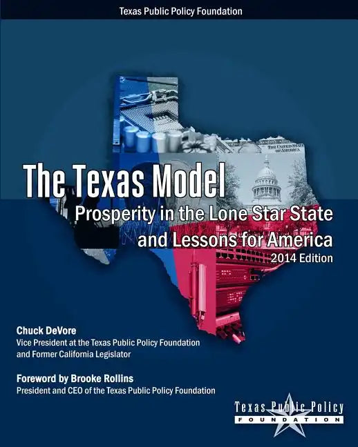 The Texas Model: Prosperity in the Lone Star State and Lessons for America - 2014 Edition - Paperback