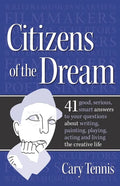 Citizens of the Dream: Advice on Writing, Painting, Playing, Acting and Being: 41 smart answers to tough questions about living the creative - Paperback