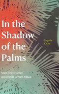 In the Shadow of the Palms: More-Than-Human Becomings in West Papua - Hardcover