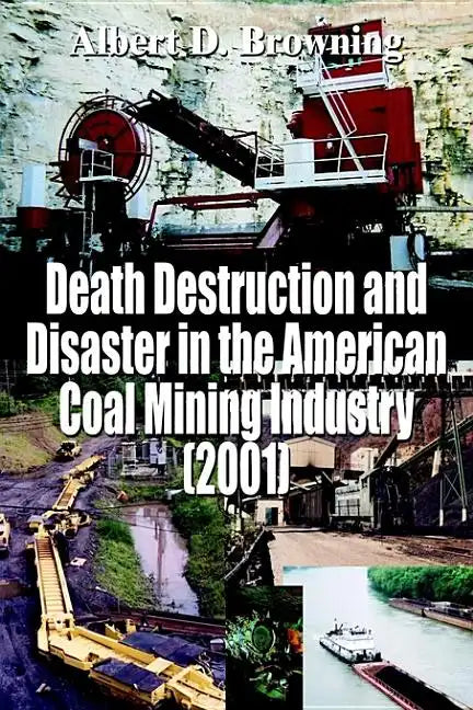 Death Destruction and Disaster in the American Coal Mining Industry (2001) - Paperback