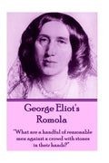 George Eliot's Romola: "What are a handful of reasonable men against a crowd with stones in their hands?" - Paperback