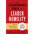 The Extraordinary Power of Leader Humility: Thriving Organizations & Great Results - Hardcover