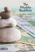 The Wealthy Buddhist: Buddhist Ethics, Right Livelihood, and the Value of Money - Paperback