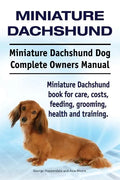 Miniature Dachshund. Miniature Dachshund Dog Complete Owners Manual. Miniature Dachshund book for care, costs, feeding, grooming, health and training. - Paperback