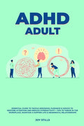 ADHD adult - Essential Guide to Tackle ADD/ADHD, Guidance & Advice to Restore Attention and Reduce Hyperactivity + Tips to thrive in the workplace, Ma - Paperback