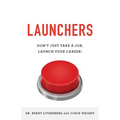 Launchers: Don't Just Take a Job, Launch Your Career! - Paperback