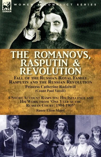 The Romanovs, Rasputin, & Revolution-Fall of the Russian Royal Family-Rasputin and the Russian Revolution, With a Short Account Rasputin: His Influenc - Paperback