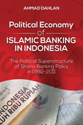 Political Economy of Islamic Banking in Indonesia: The Political Superstructure of Sharia Banking Policy in 1992-2011 - Paperback