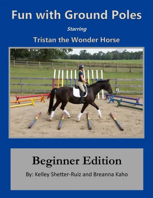 Tristan the Wonder Horse and Fun with Ground Poles: Beginner Edition - Paperback
