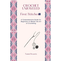 Crochet Unraveled: A Comprehensive Guide for Beginners to Master the Art of Crocheting - Paperback