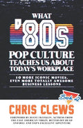 What '80s Pop Culture Teaches Us About Today's Workplace: 10 More Iconic Movies, Even More Totally Awesome Business Lessons - Paperback