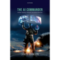 The AI Commander: Centaur Teaming, Command, and Ethical Dilemmas - Paperback